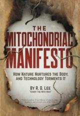 The Mitochondriac Manifesto : How Nature Nurtures the Body, and Technology Torments It 