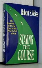 Staying the Course : The Emotional and Social Lives of Men Who Do Well at Work 