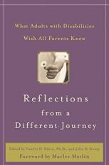 Reflections from a Different Journey : What Adults with Disabilities Wish All Parents Knew 