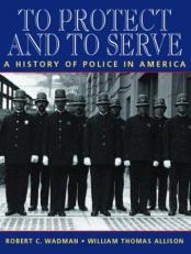 To Protect and to Serve : A History of Police in America 