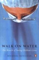 Walk on Water : The Miracle of Saving Children's Lives 