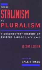From Stalinism to Pluralism : A Documentary History of Eastern Europe Since 1945 2nd