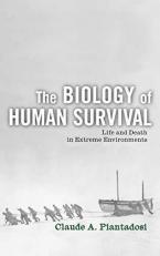 The Biology of Human Survival : Life and Death in Extreme Environments 