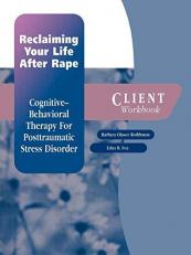 Reclaiming Your Life after Rape : Cognitive-Behavioral Therapy for Posttraumatic Stress DisorderClient Workbook 