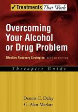 Overcoming Your Alcohol or Drug Problem : Effective Recovery StrategiesTherapist Guide 2nd