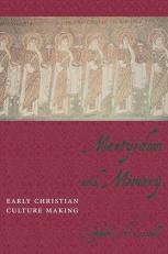 Martyrdom and Memory : Early Christian Culture Making 