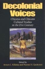 Decolonial Voices : Chicana and Chicano Cultural Studies in the 21st Century