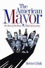 The American Mayor : The Best and the Worst Big-City Leaders 