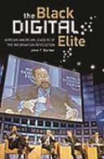 The Black Digital Elite : African American Leaders of the Information Revolution 