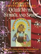 Cassell's Encyclopedia of Queer Myth, Symbol and Spirit : Gay, Lesbian, Bisexual and Transgender Lore 