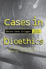 Cases in Bioethics : Selections from the Hastings Center Report 3rd