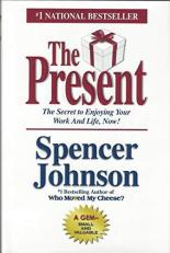 The Present : The Gift That Makes You Happier and More Successful at Work and in Life, Today! 