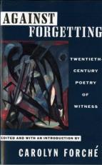 Against Forgetting : Twentieth-Century Poetry of Witness
