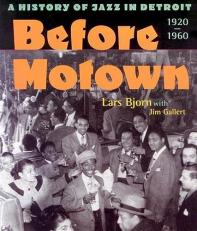 Before Motown : A History of Jazz in Detroit, 1920-60 