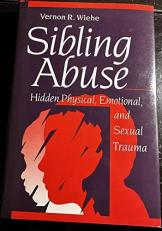 Sibling Abuse : Hidden Physical and Sexual Abuse 