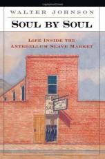 Soul by Soul : Life Inside the Antebellum Slave Market 