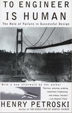 To Engineer Is Human : The Role of Failure in Successful Design 