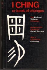 The I Ching Or Book of Changes: The Richard Wilhelm Translation rendered into English by Cary F. Baynes 3rd