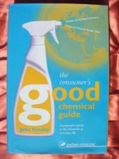 The Consumer's Good Chemical Guide : A Jargon-Free Guide to Controversial Chemicals 