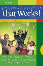 Children's Ministry That Works (Revised and Updated) : The Basics and Beyond 