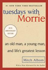 Tuesdays with Morrie : An Old Man, a Young Man, and Life's Greatest Lesson, 25th Anniversary Edition