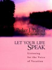 Let Your Life Speak : Listening for the Voice of Vocation 