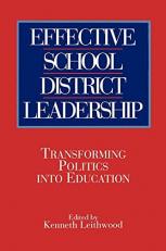 Effective School District Leadership : Transforming Politics into Education 