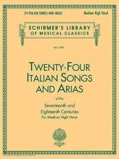 24 Italian Songs and Arias of the 17th and 18th Centuries : Schirmer Library of Classics Volume 1722 Medium High Voice Book Only