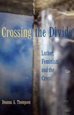 Crossing the Divide : Luther, Feminism, and the Cross 