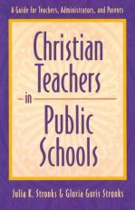 Christian Teachers in Public Schools : A Guide for Teachers, Administrators, and Parents 