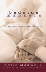Bedside Manners : A Practical Guide to Visiting the Ill 