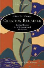 Creation Regained : Biblical Basics for a Reformational Worldview 2nd