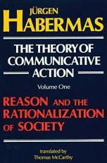 The Theory of Communicative Action: Volume 1 Vol. 1 : Reason and the Rationalization of Society