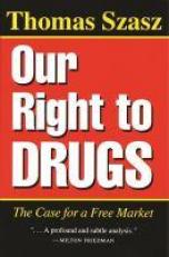 Our Right to Drugs : The Case for a Free Market 