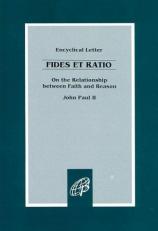 Fides et Ratio : On the Relationship Between Faith and Reason: Encyclical Letter of John Paul II 