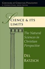 Science and Its Limits : The Natural Sciences in Christian Perspective 2nd