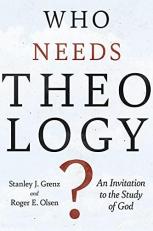 Who Needs Theology? : An Invitation to the Study of God 
