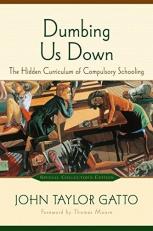 Dumbing Us Down : The Hidden Curriculum of Compulsory Schooling 2nd