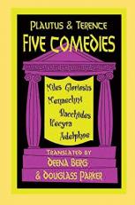 Five Comedies : Bacchides, Menaechmi, Miles Gloriosus, Hecyra, and Adelphoe