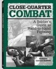 Close-Quarter Combat : A Soldier's Guide to Hand-to-Hand Fighting 