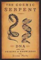 The Cosmic Serpent : DNA and the Origins of Knowledge 