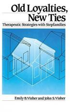 Old Loyalties, New Ties : Therapeutic Strategies with Stepfamilies 