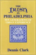 The Irish in Philadelphia : Ten Generations of Urban Experience