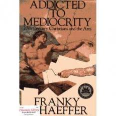 Addicted to Mediocrity : 20th Century Christians and the Arts