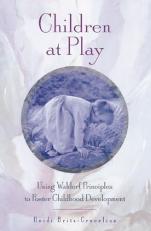 Children at Play : Using Waldorf Principles to Foster Childhood Development 