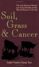 Soil, Grass and Cancer : The Link Between Human and Animal Health and the Mineral Balance of the Soil 2nd