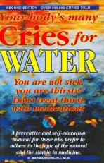 Your Body's Many Cries for Water : You Are Not Sick, You Are Thirsty: Don't Treat Thirst with Medications 2nd