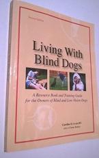 Living with Blind Dogs : A Resource Book and Training Guide for the Owners of Blind and Low-Vision Dogs 2nd