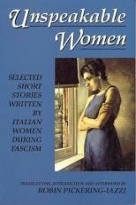 Unspeakable Women : Selected Short Stories Written by Italian Women During Fascism 