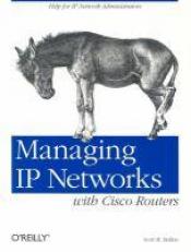 Managing IP Networks with Cisco Routers : Help for IP Network Administrators 